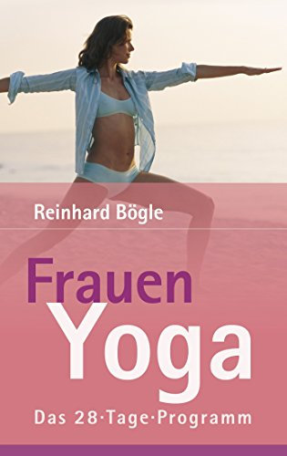 Frauen Yoga: Das 28-Tage-Programm