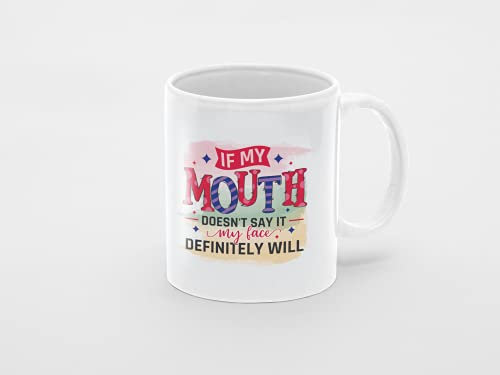 Funny Sarcastic If My Mouth Doesnt Say It My Face Will 11oz Ceramic Mug