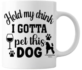 Funny Novelty Gifts Mug-Hold My Drink I Gotta pet This Dog. -11oz Ceramic Mug- Gifts, Anniversary, Birthday Gift for Adults