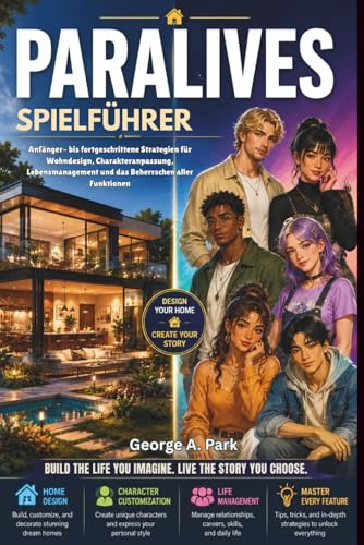 Paralives Spielführer: Strategien für Anfänger bis Fortgeschrittene: Wohndesign, Charakteranpassung, Lebensmanagement und die optimale Nutzung aller Funktionen