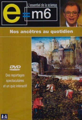 E=m6 : nos ancêtres au quotidien [FR