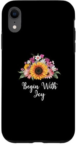 iPhone XR Begin With Joy Uplifting Sayings Inspiring Quotes Case