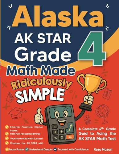 Alaska AK STAR Grade 4 Math Made Ridiculously Simple: A Comprehensive 4th Grade Guide to Acing AK STAR Math