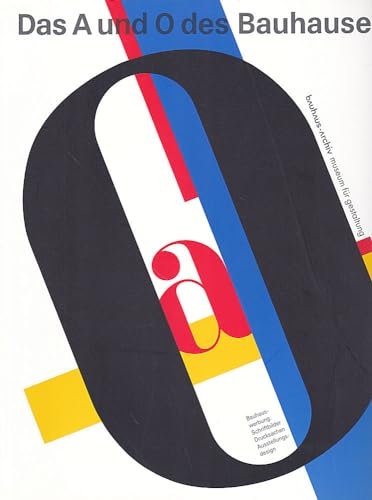 Das A und O des Bauhauses. Bauhauswerbung: Schriftbilder, Drucksachen, Ausstellungsdesign
