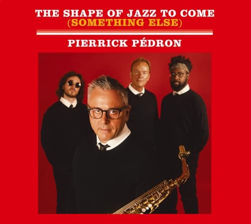 The Shape of Jazz to Come (Something Else) / Pierrick Pédron