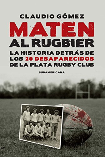 Maten al rugbier: La historia detrás de los 20 desaparecidos de La Plata Rugby Club (Spanish Edition)