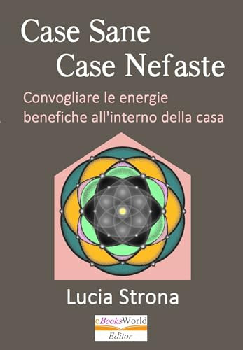 Case Sane, Case Nefaste: Convogliare le energie benefiche all'interno della casa