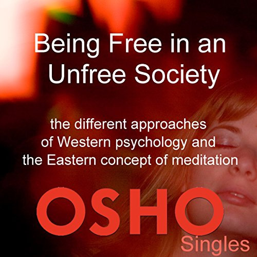Being Free in an Unfree Society: Different Approaches of Western Psychology and the Eastern Concept of Meditation