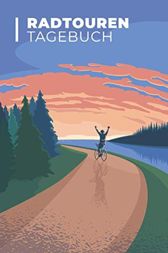 Radtouren Tagebuch: Fahrradtourenbuch Tagebuch für Radfahrer Logbuch für die Fahrradtour. Notiere die Tour um sich später zu erinnern und die Tour zu verbessern / Landschaft mit Fahrradfahrer