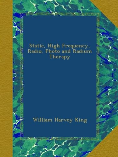 Static, High Frequency, Radio, Photo and Radium Therapy