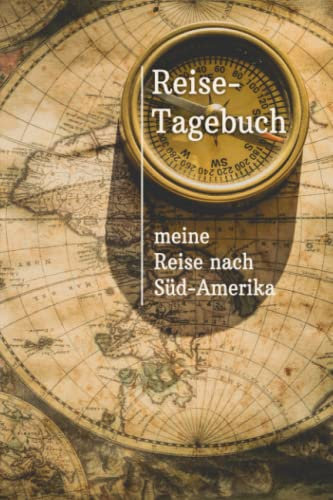 Reise-Tagebuch / Reise-Journal für Reise nach Süd-Amerika: handliches & praktisches Reisetagebuch Notizbuch zum Ausfüllen [das Urlaubs-Tagebuch für die perfekte Reise]