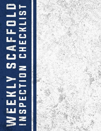 Weekly Scaffold Inspection Checklist: Scaffold Maintenance Logbook, Construction Site Routine Inspection Logbook Journal, Safety and Repairs ... with 120 pages. (Scaffold Inspection Logs)