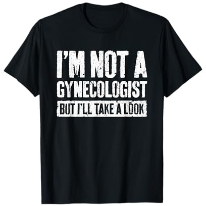 I'm Not A Gynecologist But I'll Take A Look Shirt Funny Men T-Shirt