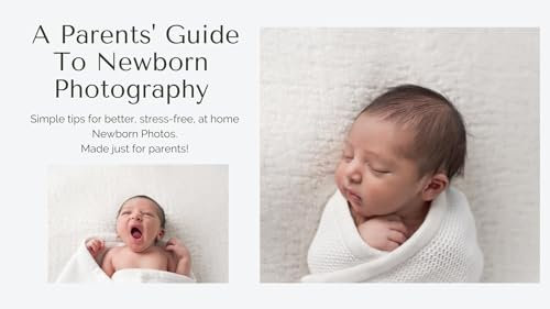 A PARENTS’ GUIDE TO NEWBORN PHOTOGRAPHY: SIMPLE TIPS FOR BETTER, STRESS-FREE, AT-HOME BABY PHOTOS.