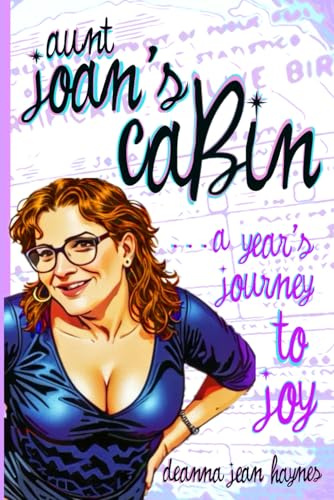 Aunt Joan's Cabin: a year's journey to joy