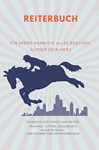 Reiterbuch: Tagebuch für Pferd und Reiter – Training, Futter, Gesundheit – alles im Blick. Der Planer für Pferdefreunde. (Reiter und Pferd: Tagebuch und Jahresplaner)