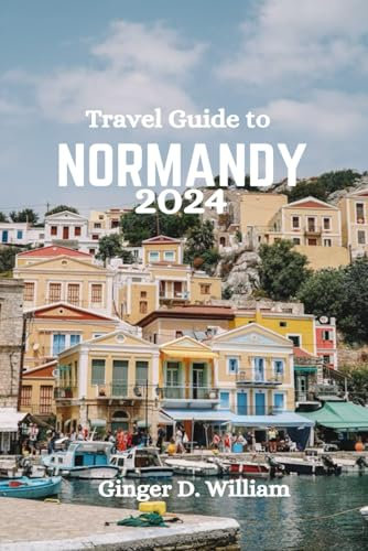 Travel Guide to NORMANDY 2024: Discover The Best Attractions