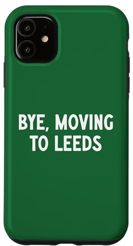Bye, Moving To Leeds Case for iPhone 11
