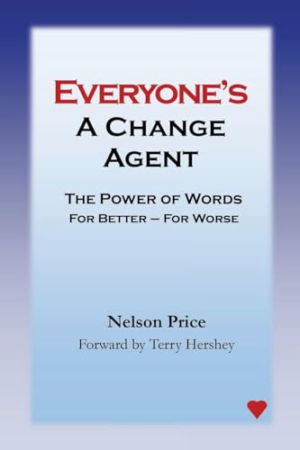 Everyone's a Change Agent: The Power of Words For Better - For Worse