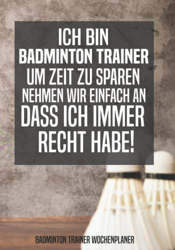 Badminton Trainer Wochenplaner: Buch für Badminton Trainer - Badminton Kalender für Badmintontrainer ein tolles Geschenk als Buch