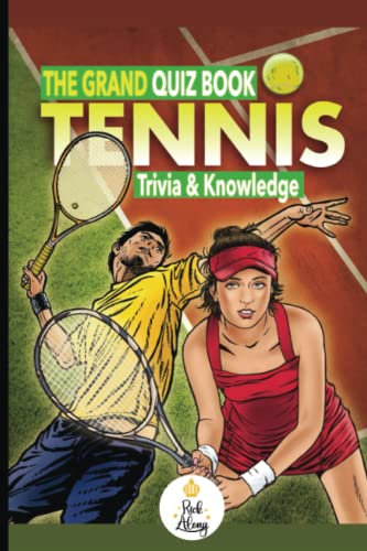 The Ultimate Tennis Trivia Challenge: Test Your Knowledge And Prove You're a True Fan with These Quizzes: Expert Edition for True Tennis Enthusiasts | ... Match Point Quiz Showdown For Trivia Mania