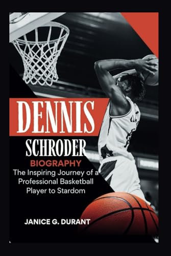 Dennis Schroder Biography: The Inspiring Journey of a Professional Basketball Player to Stardom