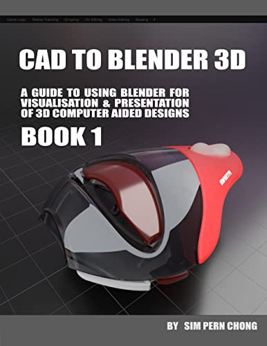 CAD To Blender 3D (Book 1): A Guide to using Blender 3+ for Visualisation & Presentation of 3D Computer Aided Designs (GUIDEBOOK: CAD TO BLENDER 3D) (English Edition)