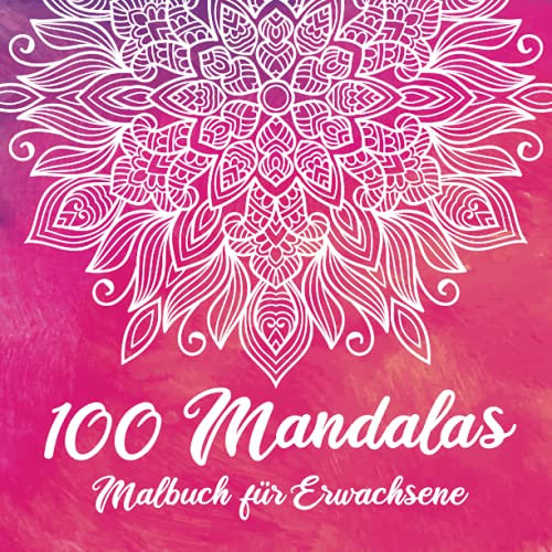 100 Mandalas - Malbuch für Erwachsene: Mandala Ausmalbuch mit 100 Motiven zum Ausmalen für Entspannung und Stressabbau