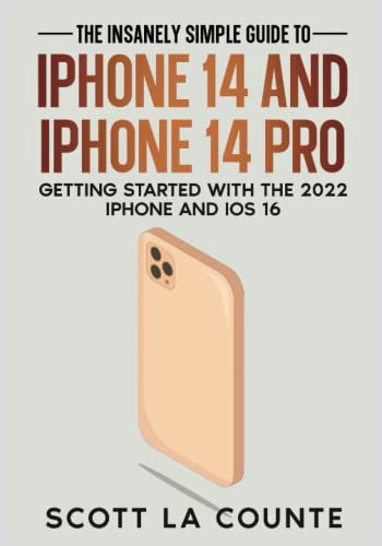 The Insanely Easy Guide to iPhone 14 and iPhone 14 Pro: Getting Started with the 2022 iPhone and iOS 16
