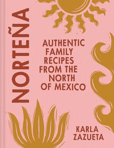Norteña: Authentic Mexican cookbook recipes, perfect for family food and feasting (English Edition)