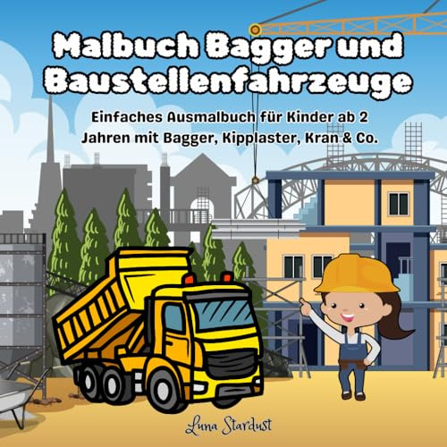 Malbuch Bagger und Baustellenfahrzeuge: Einfaches Ausmalbuch für Kinder ab 2 Jahren mit Bagger, Kipplaster, Kran & Co.: kreative Baustellen-Motive – ... Kindergartenkinder zum Ausmalen und Lernen