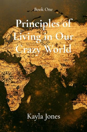 Principles of Living in Our Crazy World