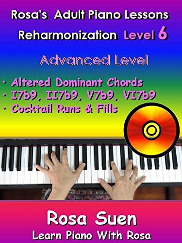 Rosa’s Adult Piano Lessons Reharmonization Level 6 Advanced Level: Altered Dominant Chords: I7b9, II7b9, V7b9, VI7b9 and Cocktail Runs & Fills (Piano Tutorials Book 1) (English Edition)
