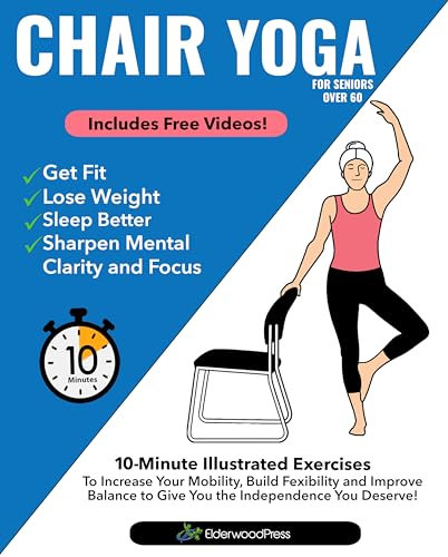 Chair Yoga for Seniors Over 60: 10-Minute Illustrated Exercises To Increase Your Mobility, Build Flexibility & Improve Balance To Give You The Independence You Deserve! (English Edition)