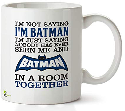 Kruzroyal DZ661 I'm not Saying I'm Batman, I'm just Saying Nobody has Ever seen me and Batman in a Room Together. Funny Novelty Great Gift Idea Coffee Tea Ceramic Mug