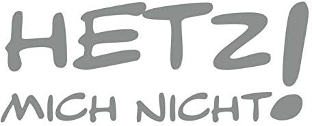 kleb-Drauf | Hetz Mich Nicht! | Grau - glänzend | Wandtattoo Wandaufkleber Wandsticker Aufkleber Sticker | Wohnzimmer Schlafzimmer Kinderzimmer Küche Bad | Deko Wände Glas Fenster Tür Fliese