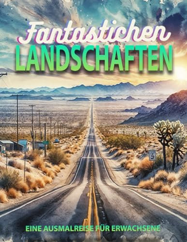 Fantastischen Landschaften Malbuch für Erwachsene: 100 Landschaften zum Ausmalen für Erwachsene und Kinder, Entspannen durch das Ausmalen ... Panoramen, wunderbare Landschaften