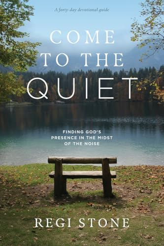 Come to the Quiet: Finding God's Presence in the Midst of the Noise