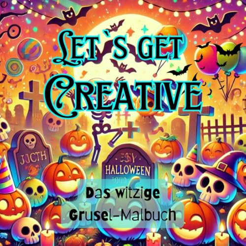 Let`s get creative: Das witzige Grusel-Malbuch mit 30 lustigen Halloween Malvorlagen für jedes Alter! Ideal als Geschenk zur gruseligsten Jahreszeit!