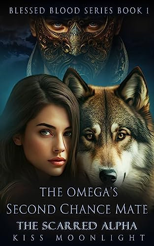 The Omega's Second Chance Mate: The Scarred Alpha (Blessed Blood Series Book 1) (English Edition)