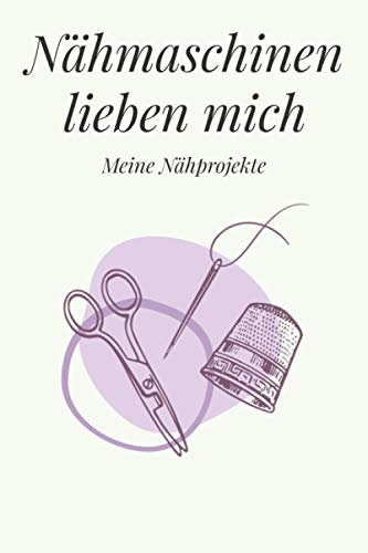 Nähmaschinen lieben mich - Meine Nähprojekte: A5 Nähplaner | Näh Skizzenbuch | 120 Seiten für Nähideen | Näh Projektbuch | Näh Auftragsbuch | ... für Näherinnen und Näher zu jedem Anlass