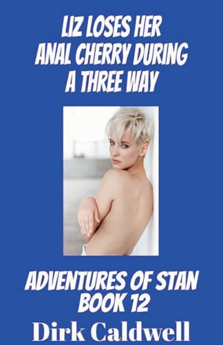 Liz loses Her Anal Cherry during a Three Way (The Adventures of Stan, Band 12)