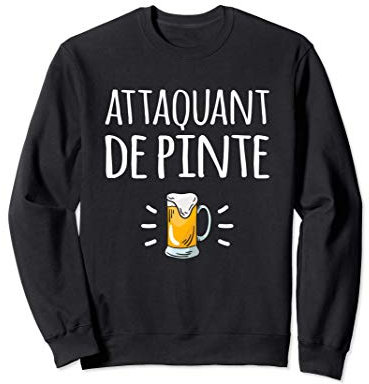 Attaquant De Pinte Apéro Bière Humour Drôle Cadeau Sweatshirt