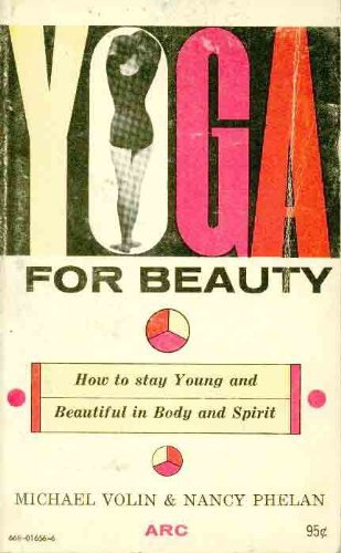 Yoga for Beauty: How to Stay Young and Beautiful in Body and Spirit