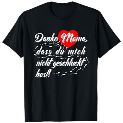 Danke Mama, dass du mich nicht geschluckt hast T-Shirt
