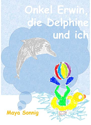 Onkel Erwin, die Delphine und ich: Meine Abenteuer in Florida
