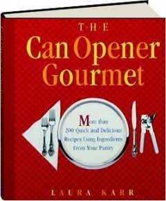 The Can Opener Gourmet : More Than 200 Quick Delicious Recipes Using Ingrediants From Your Pantry by Laura Karr (2002-01-01)