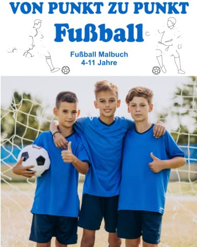 VON PUNKT ZU PUNKT FUSSBALL - 4-11 JAHRE: FUSSBALL MALBUCH, MALEN NACH ZAHLEN