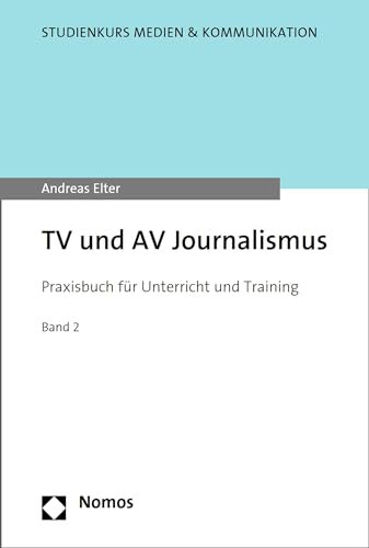 TV und AV Journalismus: Praxisbuch für Unterricht und Training (Studienkurs Medien & Kommunikation)