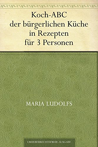 Koch-ABC der bürgerlichen Küche in Rezepten für 3 Personen